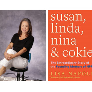 Lisa Napoli and cover of her book The Extraordinary Story of the Founding Mothers of NPR.